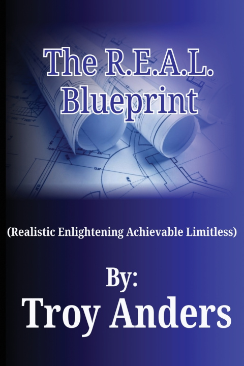 Könyv The R.E.A.L. Blueprint Troy Anders