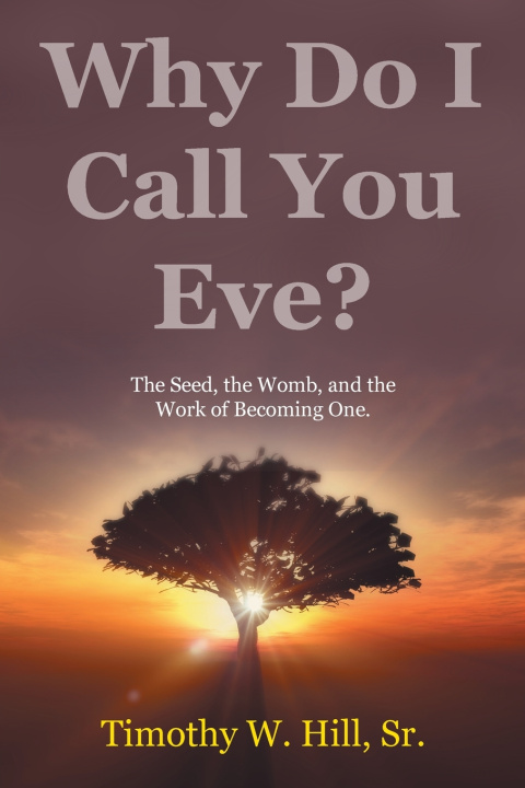 Kniha Why Do I Call You Eve? Timothy W. Hill Sr.