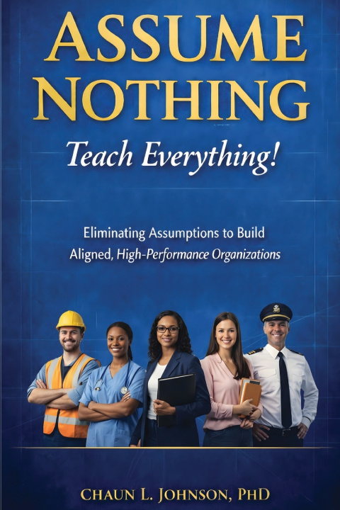 Könyv Assume Nothing. Teach Everything! Chaun L Johnson