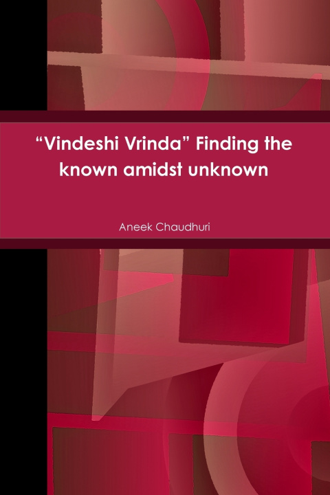Kniha "Vindeshi Vrinda" Finding the known amidst unknown Aneek Chaudhuri