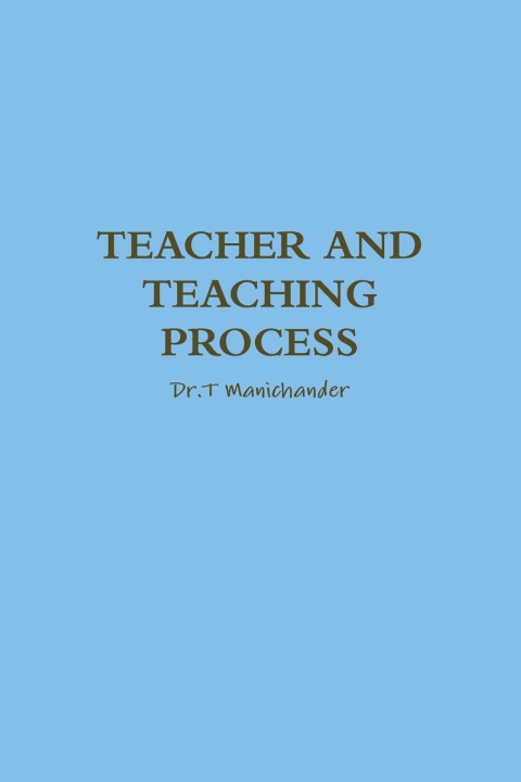 Knjiga TEACHER AND TEACHING PROCESS Dr.T Manichander