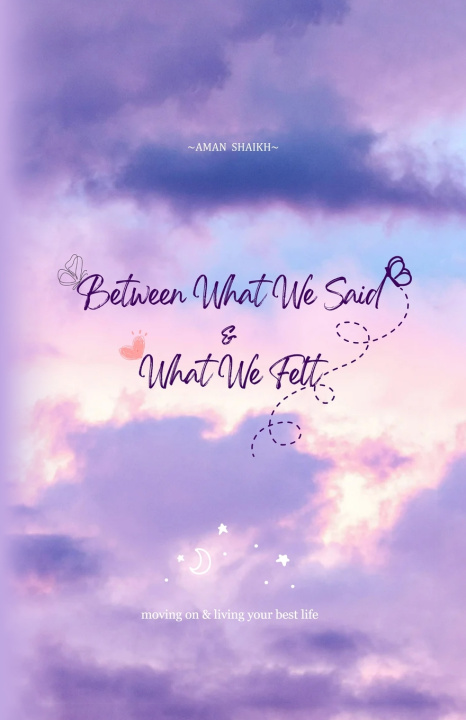 Knjiga Between What We Said and What We Felt Aman Shaikh