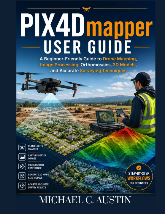 Kniha PIX4D Mapper User Guide Michael C. Austin