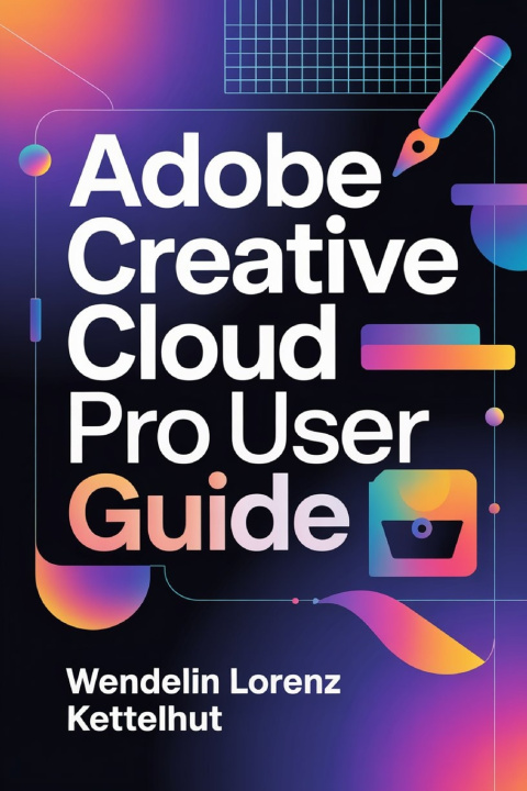 Kniha Adobe Creative Cloud Pro User Guide Wendelin Lorenz Kettelhut