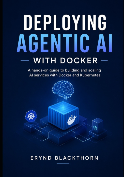 Kniha Deploying Agentic AI with Docker Erynd Blackthorn