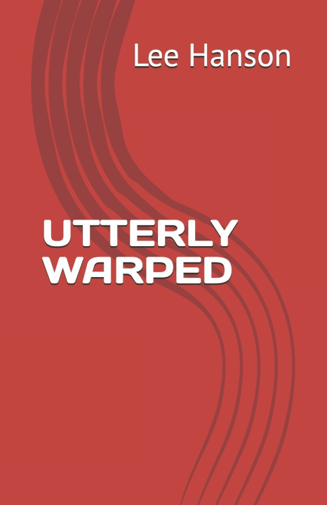 Kniha UTTERLY WARPED Lee Arthur Hanson