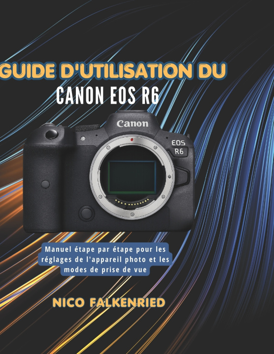 Knjiga Guide d'utilisation du Canon EOS R6 NICO FALKENRIED