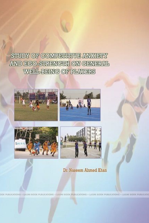 Kniha STUDY OF COMPETITIVE ANXIETY AND EGO-STRENGTH ON GENERAL WELL-BEING OF PLAYERS Dr. Naseem Ahmed Khan