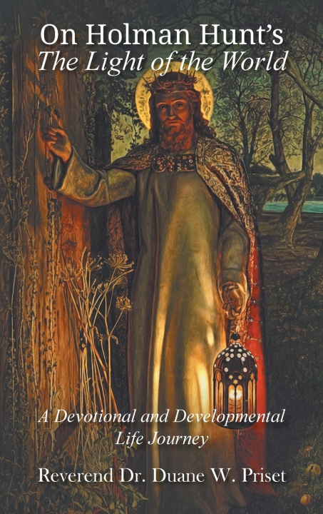 Kniha On Holman Hunt's The Light of the World, A Devotional and Developmental Life Journey Duane W Priset