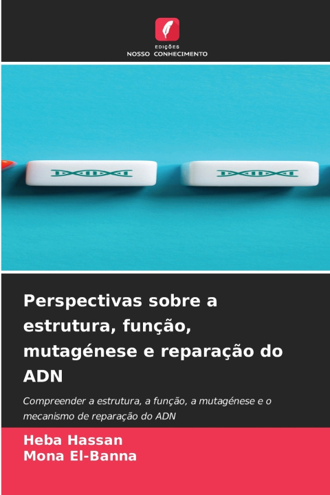 Kniha Perspectivas sobre a estrutura, função, mutagénese e reparação do ADN Heba Hassan