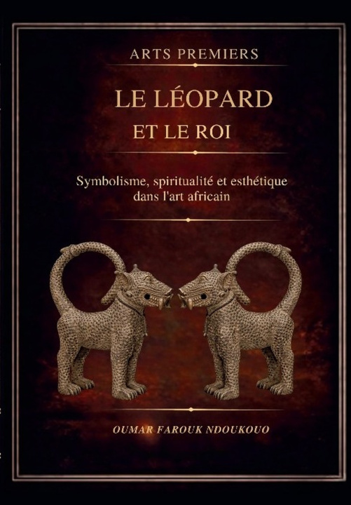 Knjiga ARTS PREMIERS - Le Léopard et le Roi Oumar Farouk Ndoukouo