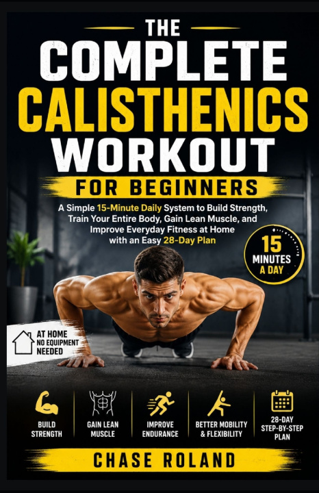 Kniha The Complete Calisthenics Workout For Beginners Chase Roland