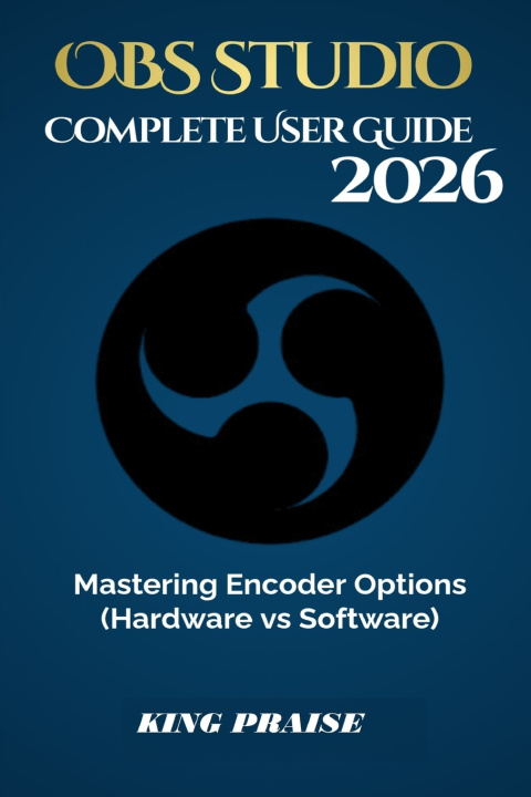 Kniha OBS Studio 2026 Complete User Guide KING PRAISE
