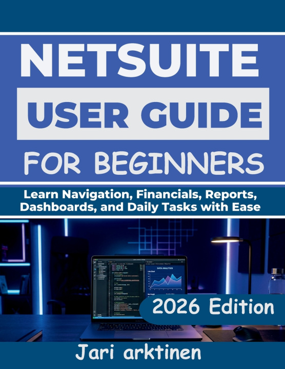 Knjiga NETSUITE USER GUIDE FOR BEGINNERS 2026 Jari Arktinen