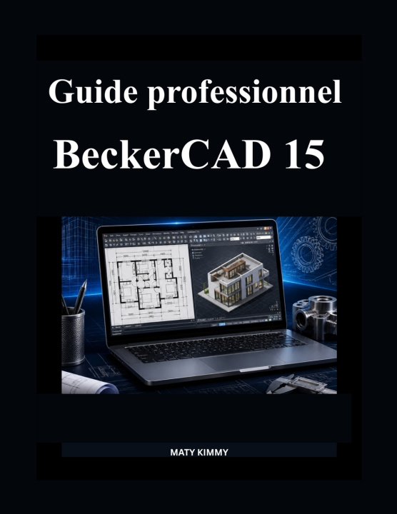 Knjiga Guide professionnel BeckerCAD 15 MATY KIMMY