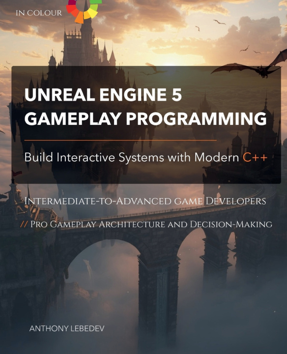 Kniha Unreal Engine 5 Gameplay Programming ANTHONY LEBEDEV