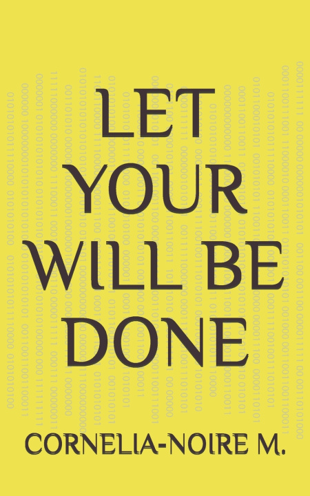 Kniha LET YOUR WILL BE DONE CORNELIA-NOIRE M.