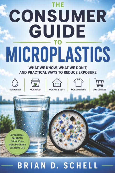 Kniha The Consumer Guide to Microplastics Brian D Schell