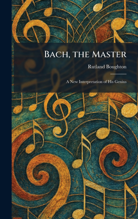 Kniha Bach, the Master Rutland Boughton