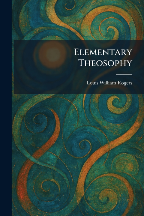 Knjiga Elementary Theosophy Louis William Rogers
