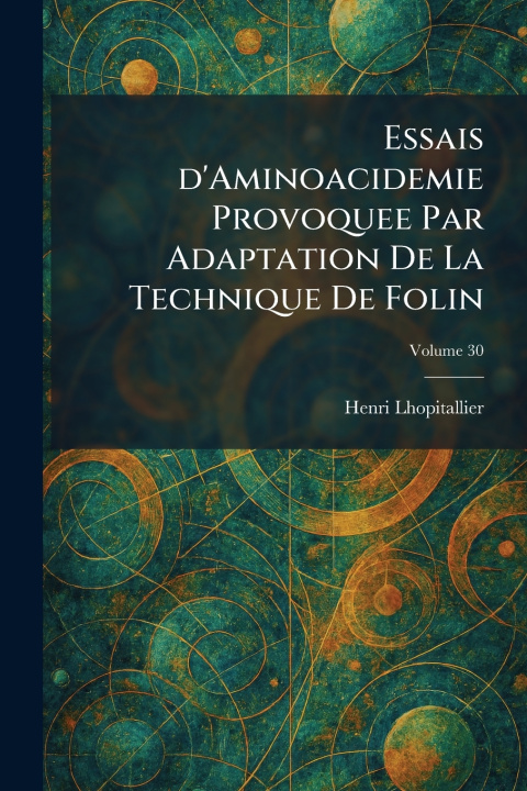 Knjiga Essais D'Aminoacidemie Provoquee Par Adaptation De La Technique De Folin Henri Lhopitallier