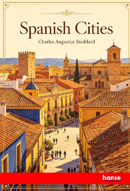 Kniha Spanish Cities Charles Augustus Stoddard