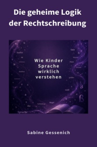 Kniha Die geheime Logik der Rechtschreibung Sabine Gessenich