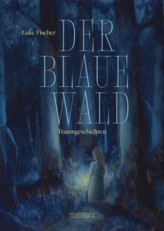 Kniha Der Blaue Wald Luke Fischer