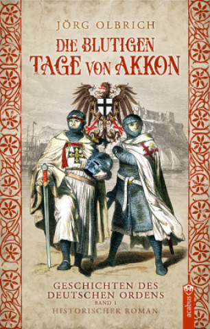Knjiga Die blutigen Tage von Akkon Jörg Olbrich