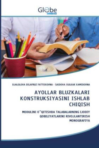 Knjiga AYOLLAR BLUZKALARI KONSTRUKSIYASINI ISHLAB CHIQISH DJALOLOVA DILAFRUZ FATTOXOVNA