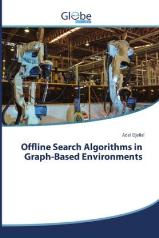Kniha Offline Search Algorithms in Graph-Based Environments Adel Djellal