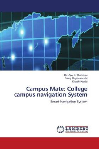 Knjiga Campus Mate: College campus navigation System Dr. Ajay B. Gadichya
