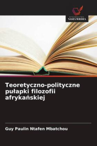 Kniha Teoretyczno-polityczne pulapki filozofii afrykanskiej Guy Paulin Ntafen Mbatchou