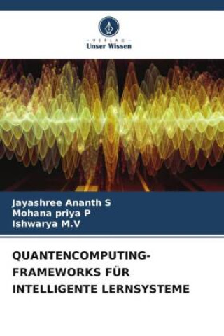 Kniha QUANTENCOMPUTING-FRAMEWORKS FÜR INTELLIGENTE LERNSYSTEME Jayashree Ananth S