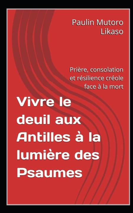 Kniha Vivre le deuil aux Antilles à la lumière des Psaumes Paulin Mutoro Likaso