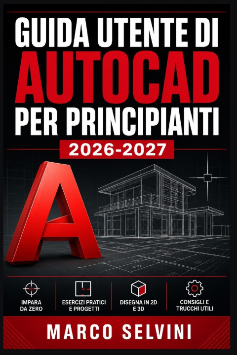 Kniha GUIDA UTENTE DI AUTOCAD PER PRINCIPIANTI 2026-2027 Marco Selvini