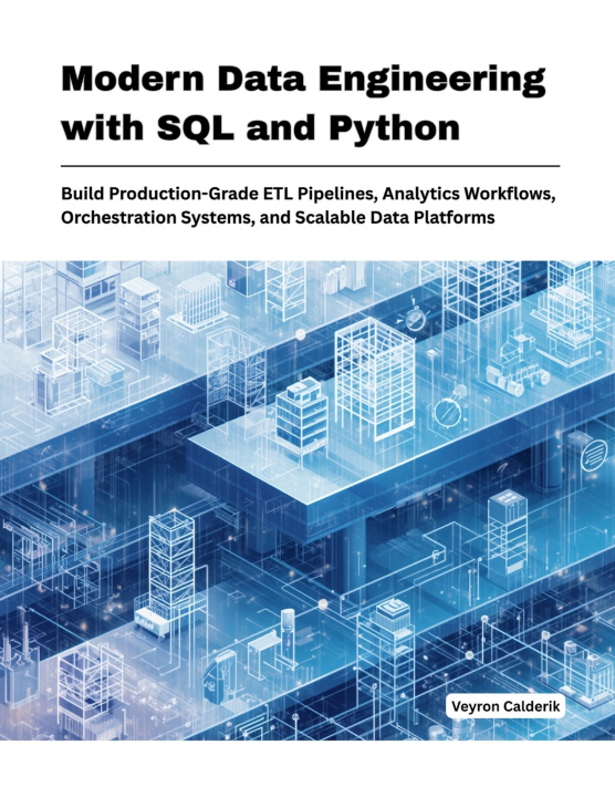 Knjiga Modern Data Engineering with SQL and Python Veyron Calderik