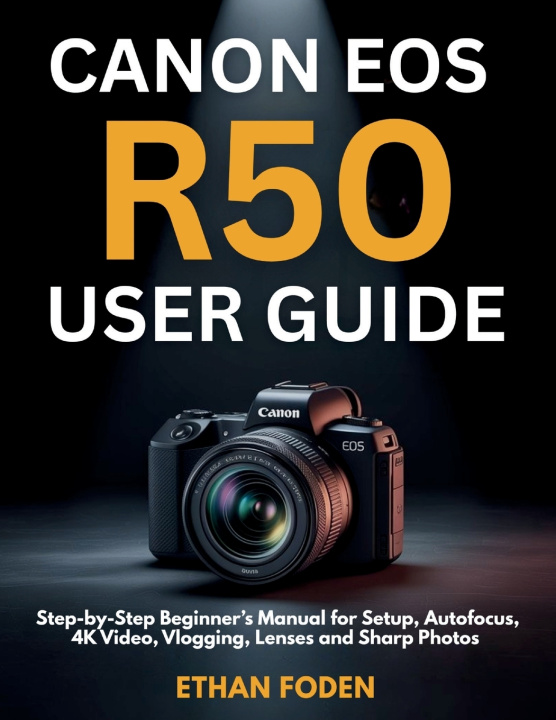 Knjiga Canon EOS R50 User Guide Ethan Foden