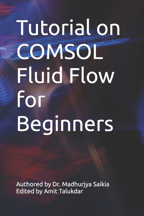 Kniha Tutorial on COMSOL Fluid Flow for Beginners Madhurjya Saikia