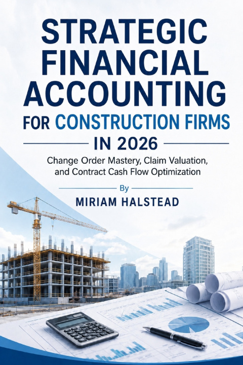 Kniha STRATEGIC FINANCIAL ACCOUNTING FOR CONSTRUCTION FIRMS IN 2026 MIRIAM HALSTEAD
