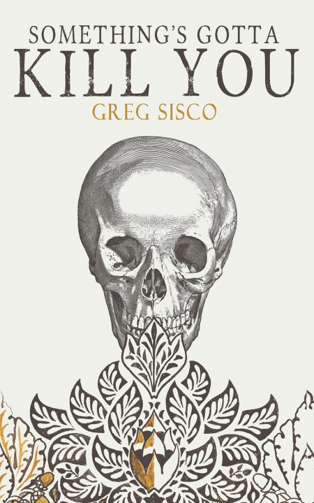 Knjiga Something's Gotta Kill You Greg Sisco