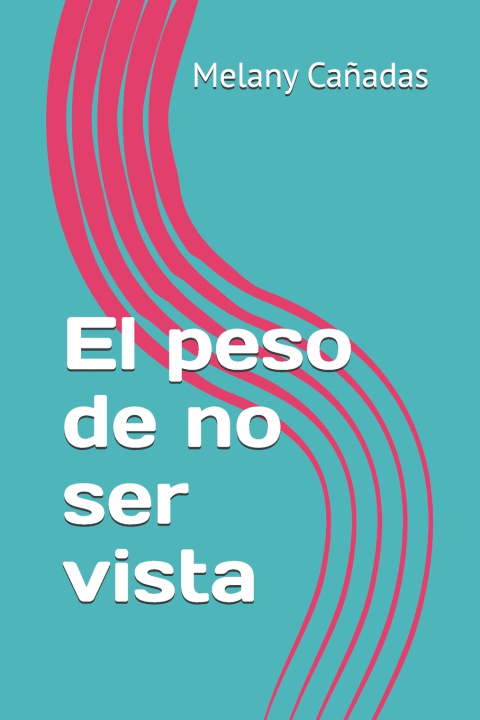 Kniha El peso de no ser vista Melany Cañadas