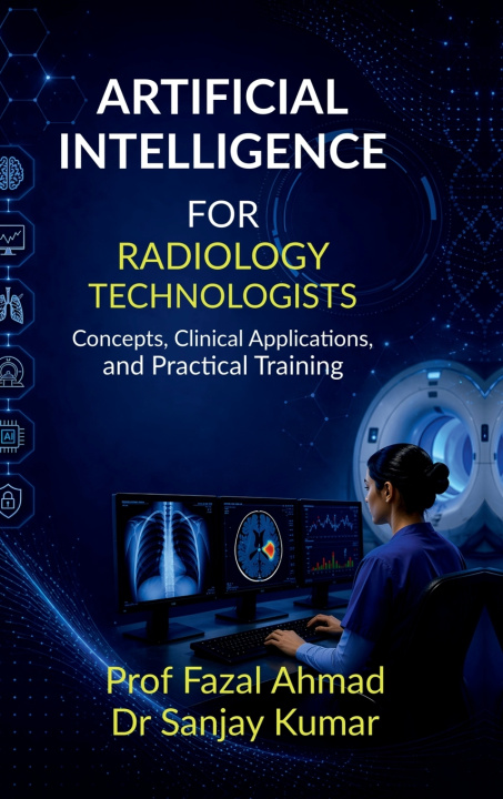 Book ARTIFICIAL INTELLIGENCE FOR RADIOLOGY TECHNOLOGISTS Prof Fazal Ahmad