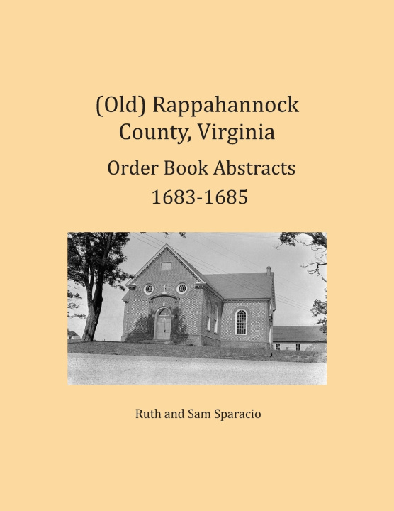 Knjiga (Old) Rappahannock County, Virginia Order Book Abstracts 1683-1685 Ruth Sparacio