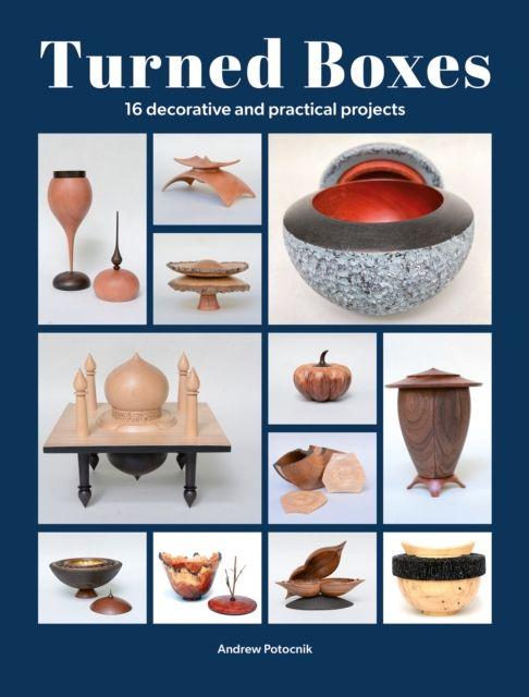 Kniha Turned Boxes – 16 Decorative and Practical Projects Andrew Potocnik