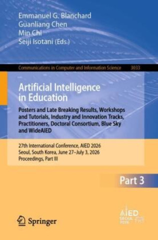 Kniha Artificial Intelligence in Education. Posters and Late Breaking Results, Workshops and Tutorials, Industry and Innovation Tracks, Practitioners, Docto Emmanuel G. Blanchard