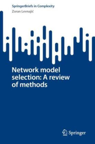 Könyv Network model selection: A review of methods Zoran Levnajic
