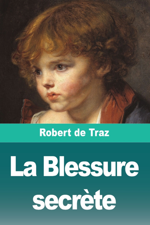 Kniha La Blessure secrète Robert de Traz