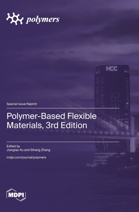 Kniha Polymer-Based Flexible Materials, 3rd Edition Jiangtao Xu