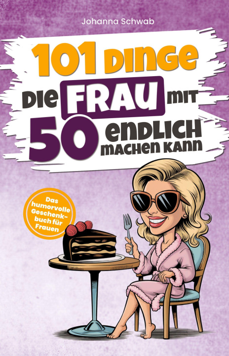 Kniha 101 Dinge, die Frau mit 50 endlich machen kann 